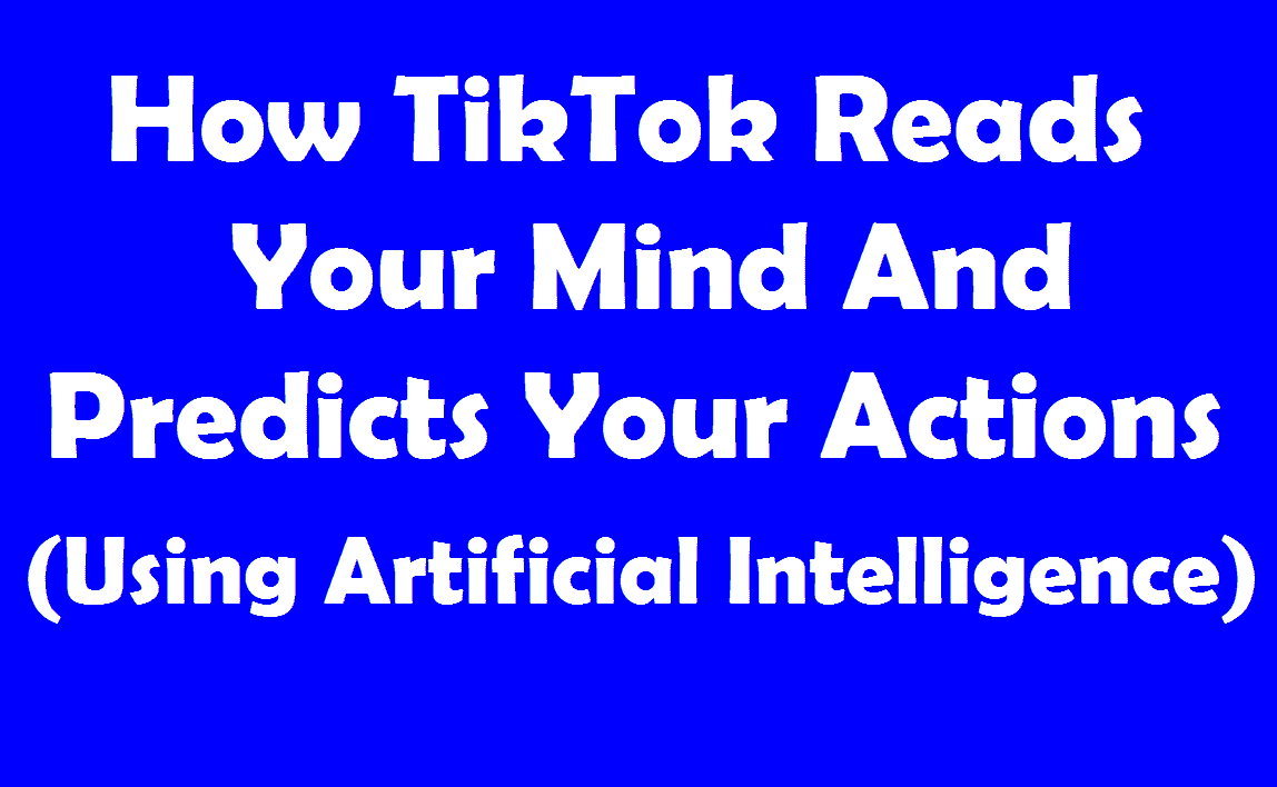 How Tiktok Reads Your Mind And Predicts Your Actions Francis Danso