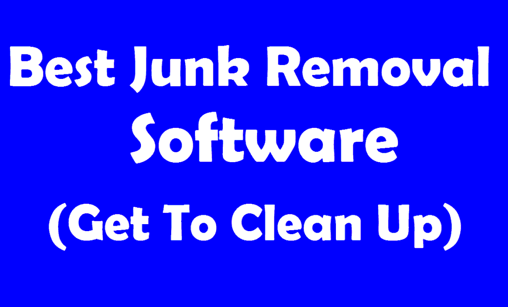 Best Junk Removal Software (Get To Clean Up)