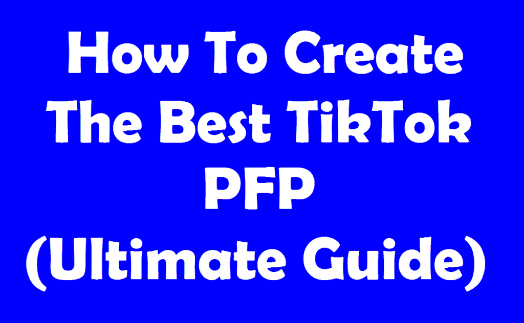 How To Create The Best TikTok PFP (Ultimate Guide)