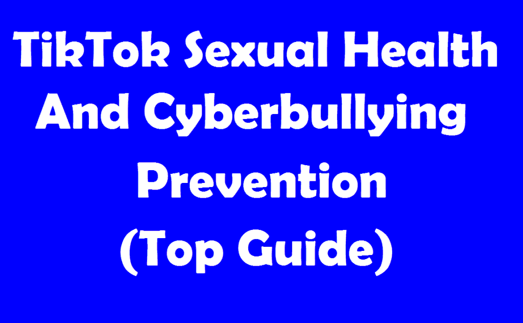 TikTok Sexual Health And Cyberbullying Prevention (Top Guide)