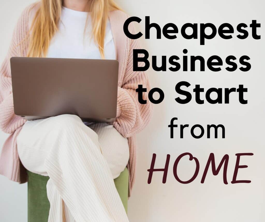 Cheapest Business to Start from Home (Top Ideas)